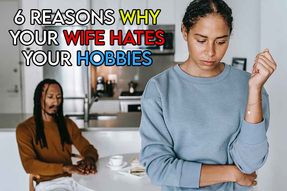 this image features the relevant article title discussing why someones wife may hate their hobbies, and also features an evocative image of a couple in disagreement